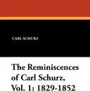 The Reminiscences of Carl Schurz, Vol. 1. 1829-1852 - Carl Schurz