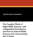 The Complete Works of Ralph Waldo Emerson, with a Biographical Introduction and Notes by Edward Waldo Emerson and a General Index, Vol. 9. Poems - Ralph Waldo Emerson