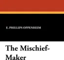 The Mischief-Maker - E. Phillips Oppenheim