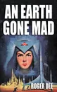 An Earth Gone Mad - Roger Dee