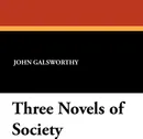 Three Novels of Society - John Sir Galsworthy