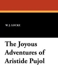 The Joyous Adventures of Aristide Pujol - William John Locke