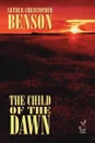 The Child of the Dawn - Arthur  Christopher Benson, A. C. Benson