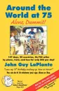 Around the World at 75. Alone Dammit! - John Guy LaPlante