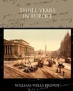 Three Years in Europe - William Wells Brown