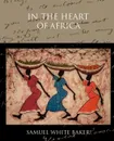 In the Heart of Africa - Samuel White Baker