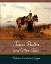 Taras Bulba and Other Tales - Vasilievich G Nikolai Vasilievich Gogol, Nikolai Vasilievich Gogol