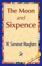 The Moon and Sixpence - Somerset Maugham W. Somerset Maugham, Maugham W. Somerset