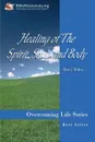 Healing of the Spirit, Soul and Body - Betty S. Miller