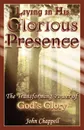 Living in His Glorious Presence - III John R. Chappell