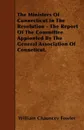 The Ministers Of Connecticut In The Revolution - The Report Of The Committee Appionted By The General Association Of Conneticut. - William Chauncey Fowler