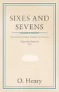 Sixes and Sevens - O. Henry, Henry O.