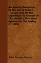 An Apache Campaign In The Sierra Madre - An Account Of The Expedition In Pursuit Of The Hostile Chiricahua Apaches In The Spring Of 1883. - John Gregory Bourke