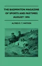 The Badminton Magazine Of Sports And Pastimes - August 1896 - Containing Chapters On. The Grouse, Baseball In England, Night shooting In India And Wild Stag Hunting - Alfred E. T. Watson