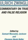 Commentary on True and False Religion - Ulrich Zwingli