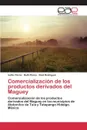 Comercializacion de los productos derivados del Maguey - Flores Ivette, Flores Ruth, Rodríguez Raúl