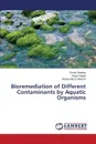 Bioremediation of Different Contaminants by Aquatic Organisms - Shalaby Emad, Ragab Awad, Abd El-Monsef Walaa