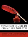 Voyages of Samuel de Champlain. 1604-1610 - Edmund Farwell Slafter, Samuel De Champlain, Charles Pomeroy Otis