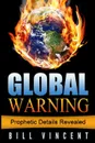 Global Warning. Prophetic Details Revealed - Bill Vincent