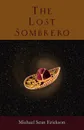 The Lost Sombrero - Michael Sean Erickson