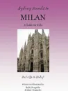 SYDNEY TRAVELS TO MILAN. A Guide for Kids - Let's Go to Italy Series! - Keith Svagerko, Sydney Svagerko