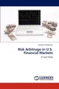 Risk Arbitrage in U.S. Financial Markets - Supreena Narayanan