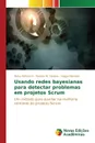 Usando redes bayesianas para detectar problemas em projetos Scrum - Perkusich Mirko, M. Saraiva Renata, Almeida Hyggo