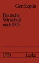 Deutsche Wirtschaft nach 1945. Ein Ost-West-Vergleich - Gert Leptin