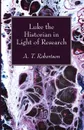 Luke the Historian in Light of Research - Archibald Thomas Robertson