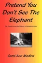 Pretend You Don't See The Elephant - Carol-Ann Medina