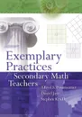 Exemplary Practices for Secondary Math Teachers - Alfred S Posamentier, Daniel Jaye, Stephen Krulik