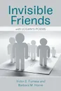 Invisible Friends. With Logan's Poems - Victor E. Furness, Barbara M. Horne