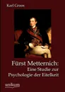 Furst Metternich. Eine Studie zur Psychologie der Eitelkeit - Karl Groos