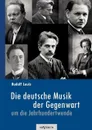 Die deutsche Musik der Gegenwart um die Jahrhundertwende. Hans Sommer, Engelbert Humperdinck, Ludwig Thuille, Max Schillings, Max Reger, Hugo Wolf, Felix Mendelssohn-Bartholdy und viele andere - Rudolf Louis