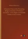 A Practical View of the Prevailing Religious System of Professed Christians, in the Higher and Middle Classes in this Country - William Wilberforce