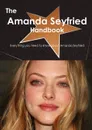 The Amanda Seyfried Handbook - Everything You Need to Know about Amanda Seyfried - Emily Smith