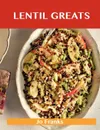 Lentil Greats. Delicious Lentil Recipes, the Top 84 Lentil Recipes - Jo Franks