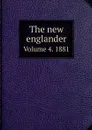 The new englander. Volume 4. 1881 - W.L. Kingsley