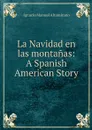 La Navidad en las montanas: A Spanish American Story - Ignacio Manuel Altamirano