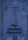 The complete chemistry - Elroy McKendree Avery