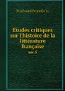 Etudes critiques sur l'histoire de la litterature francaise. ser.5 - Ferdinand Brunetière