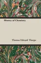 History of Chemistry - Thomas Edward Thorpe, T. E. Thorpe