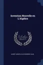 Invention Nouvelle en L'Algebre - David Bierens Haan Albert Girard