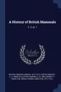 A History of British Mammals. V. 2; pt. 1 - Edward Adrian Wilson, Martin A. C. b. 1883 Hinton, Gerald Edwin Hamilton Barrett-Hamilton
