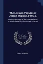 The Life and Voyages of Joseph Wiggins, F.R.G.S. Modern Discoverer of the Kara Sea Route to Siberia, Based On His Journals & Letters - Henry Johnson