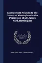 Manuscripts Relating to the County of Nottingham in the Possession of Mr. James Ward, Nottingham - James Ward, John Thomas Godfrey