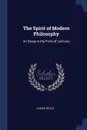 The Spirit of Modern Philosophy. An Essay in the Form of Lectures - Josiah Royce