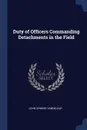 Duty of Officers Commanding Detachments in the Field - John Ormsby Vandeleur