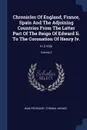Chronicles Of England, France, Spain And The Adjoining Countries From The Latter Part Of The Reign Of Edward Ii. To The Coronation Of Henry Iv. In 2 Vols; Volume 2 - Froissart Jean, Thomas Johnes