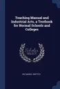 Teaching Manual and Industrial Arts, a Textbook for Normal Schools and Colleges - Ira Samuel Griffith